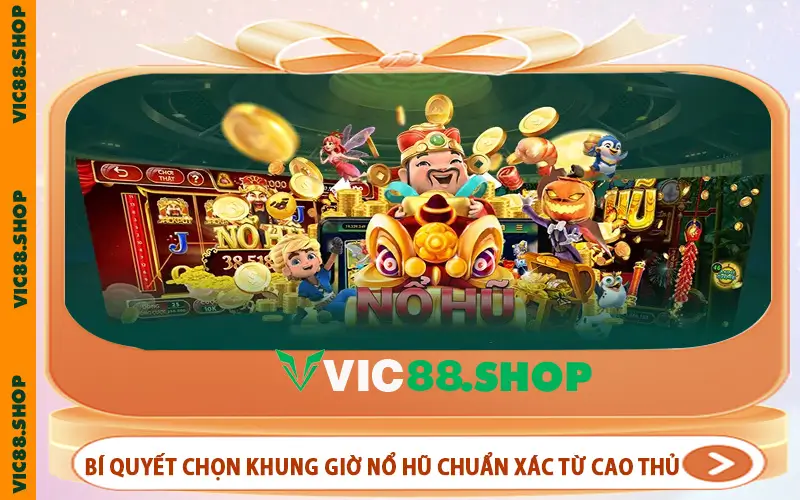 Bí quyết chọn khung giờ nổ hũ chuẩn xác từ cao thủ
