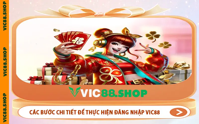 Các bước chi tiết để thực hiện đăng nhập VIC88