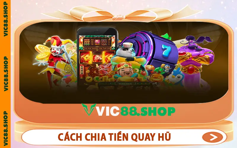 Cách Chia Tiền Quay Hũ