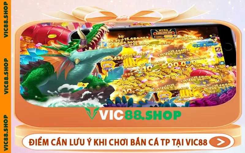 Điểm cần lưu ý khi chơi Bắn cá TP tại VIC88