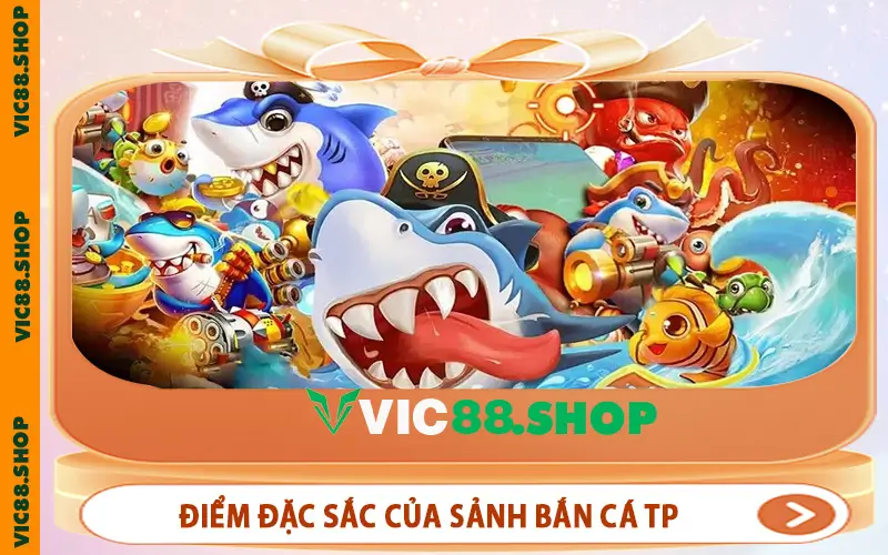 Điểm đặc sắc của sảnh Bắn cá TP