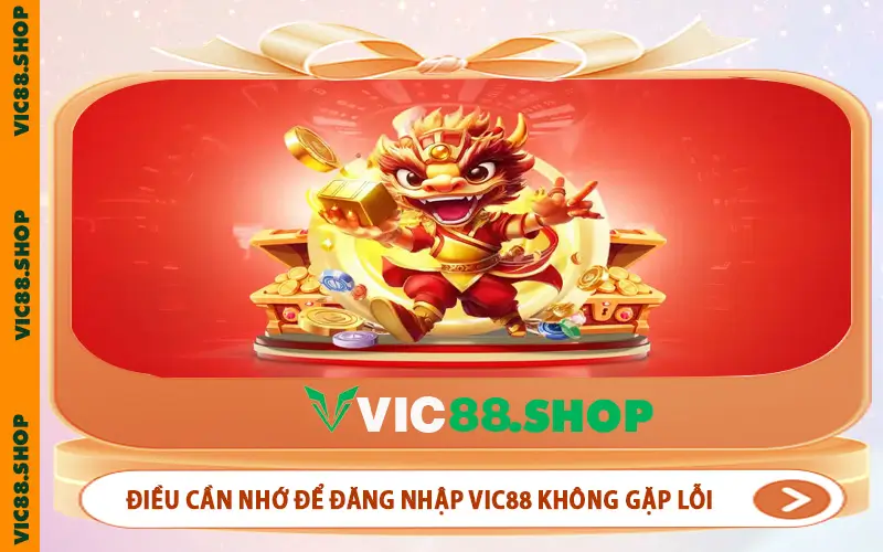 Điều cần nhớ để thao tác đăng nhập VIC88 không gặp lỗi