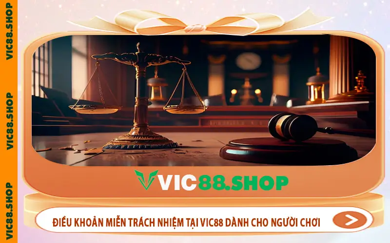 Điều khoản miễn trách nhiệm tại VIC88 dành cho người chơi