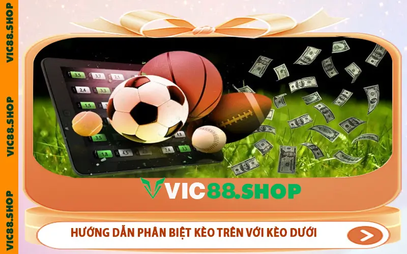 Hướng dẫn phân biệt kèo trên với kèo dưới cho người mới