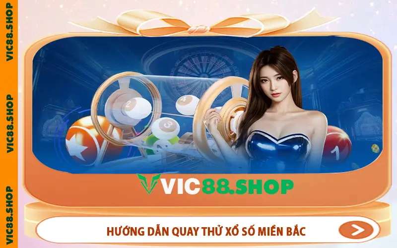 Hướng dẫn quay thử xổ số miền bắc và sử dụng hiệu quả