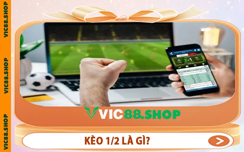Kèo 1/2 Là Gì?