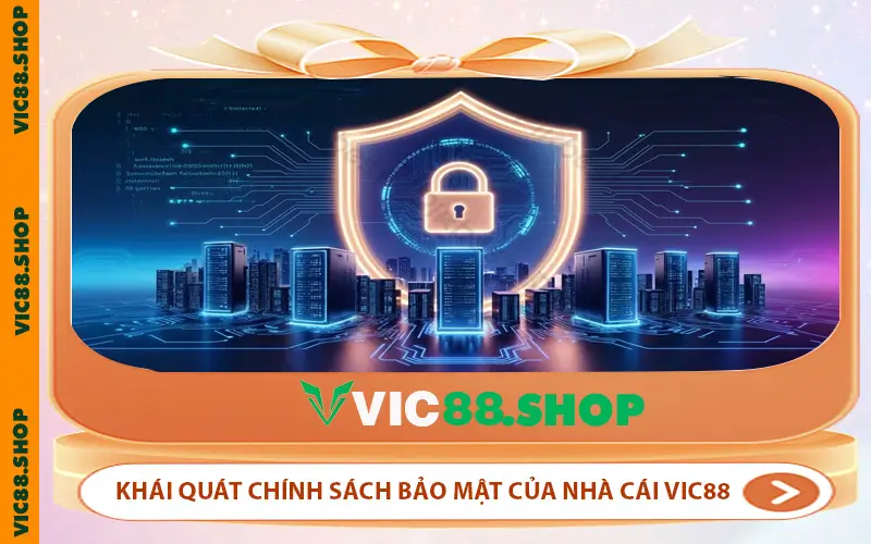 Khái quát chính sách bảo mật của nhà cái VIC88