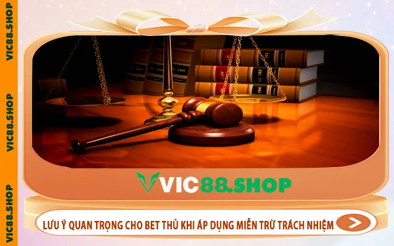 Lưu ý quan trọng cho bet thủ khi áp dụng miễn trừ trách nhiệm