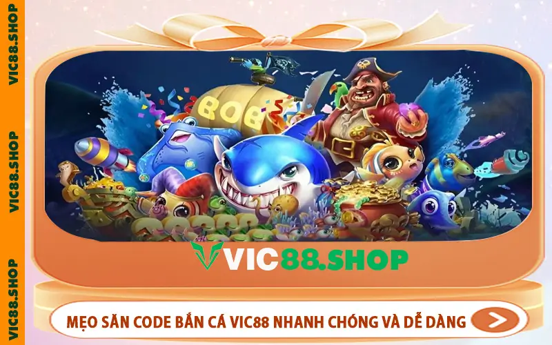 Mẹo săn code bắn cá VIC88 nhanh chóng và dễ dàng