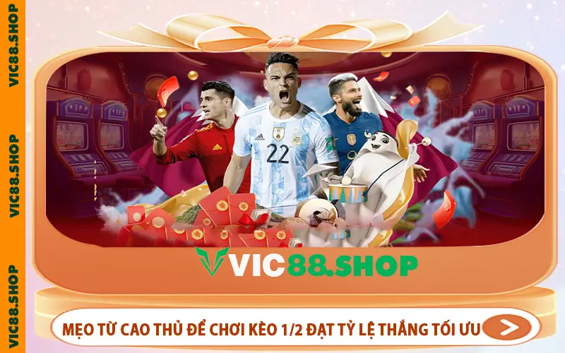 Mẹo từ cao thủ để chơi kèo 1/2 đạt tỷ lệ thắng tối ưu.