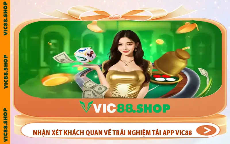Nhận xét khách quan về trải nghiệm tải app VIC88