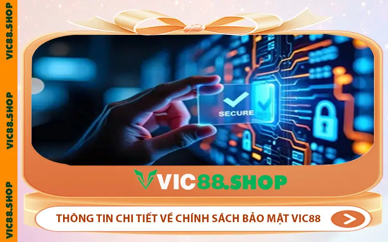 Thông tin chi tiết về chính sách bảo mật VIC88